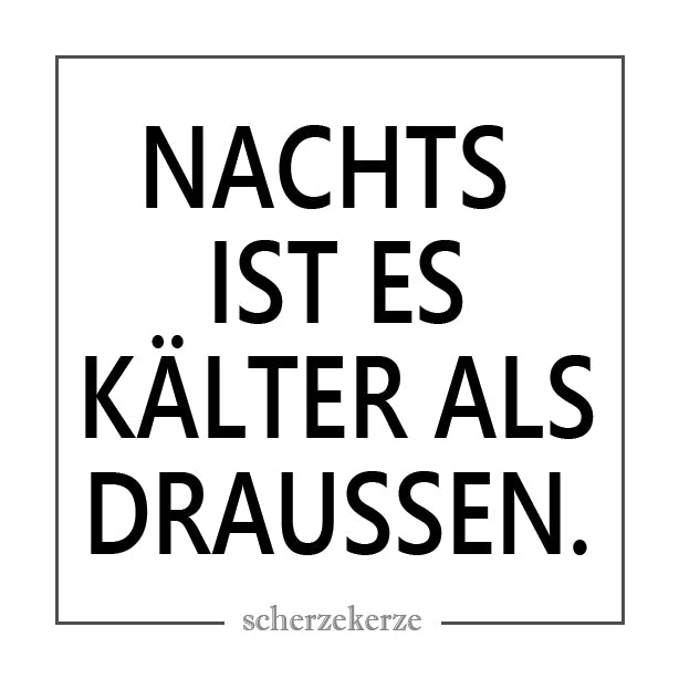 NACHTS IST ES KÄLTER ALS DRAUSSEN