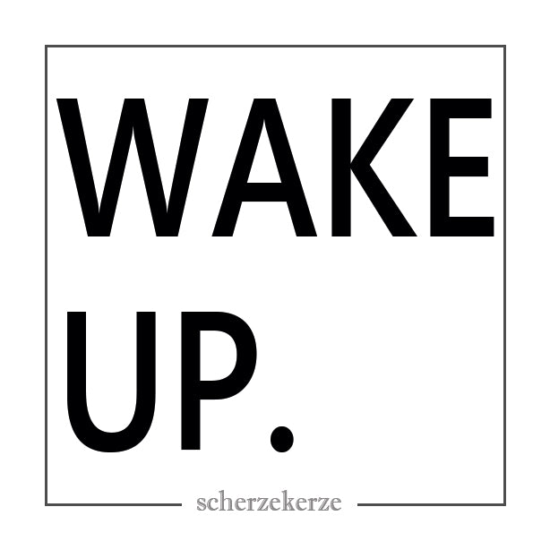 WAKE UP.