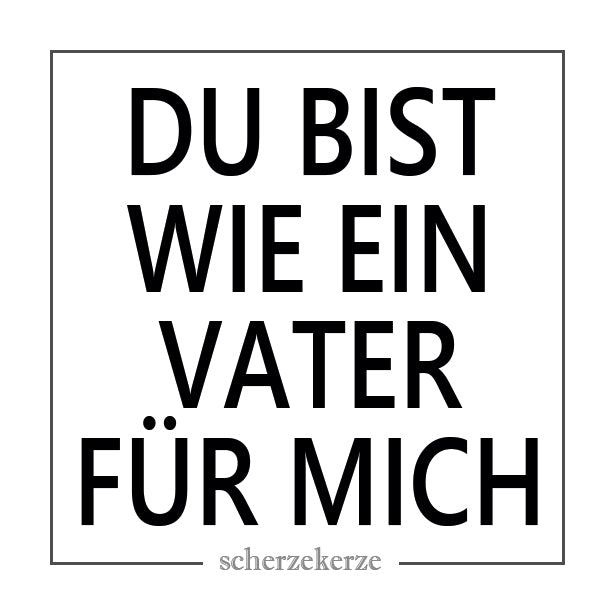 DU BIST WIE EIN VATER FÜR MICH