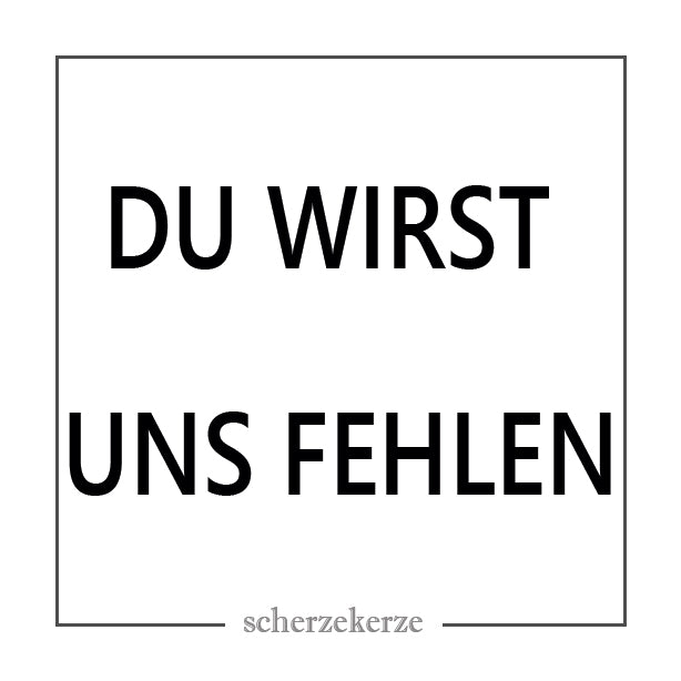 DU WIRST UNS FEHLEN