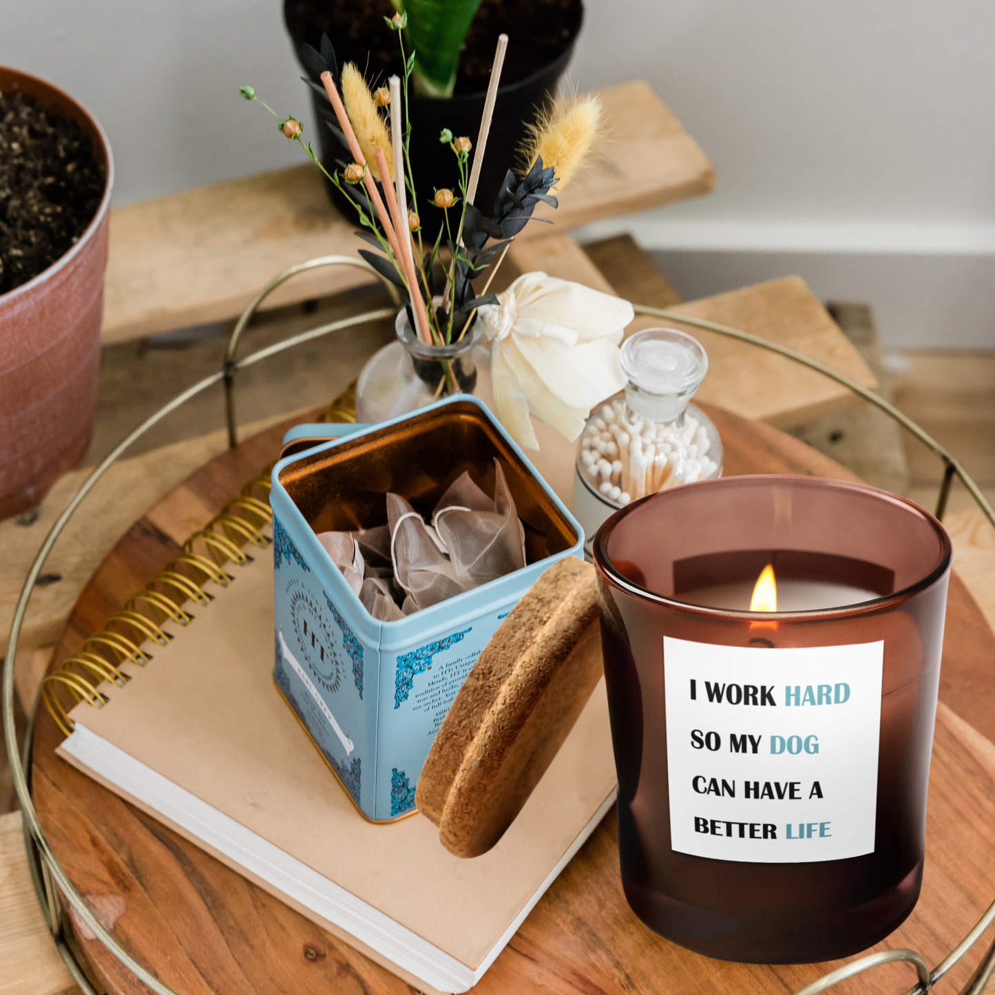 I WORK HARD SO MY DOG CAN HAVE A BETTER LIFE