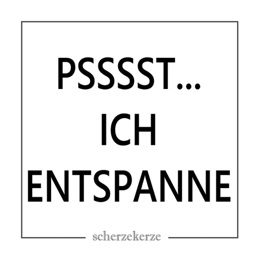 PSSSST… ICH ENTSPANNE