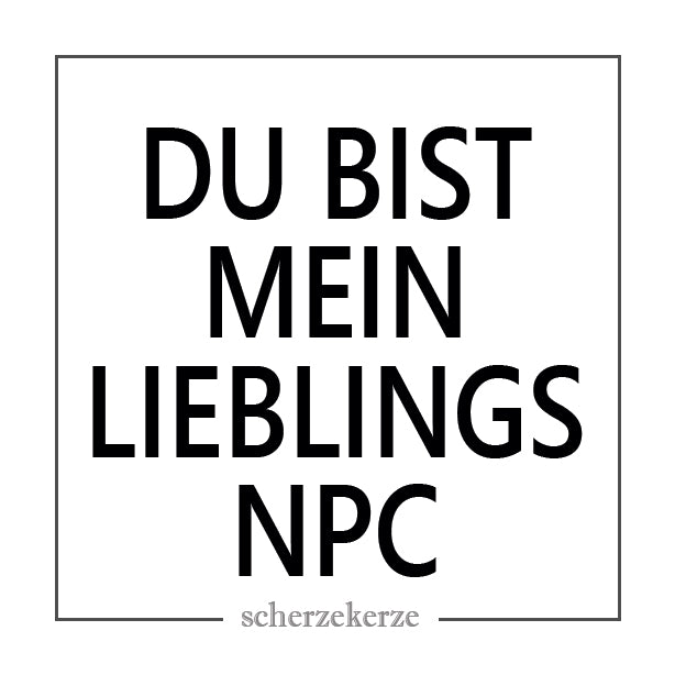 DU BIST MEIN LIEBLINGS NPC