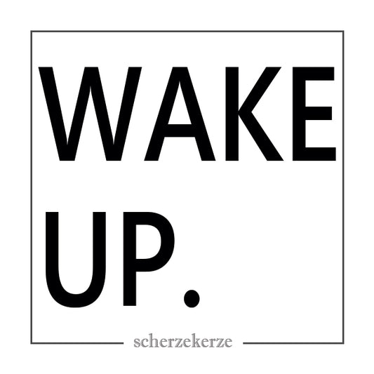 WAKE UP.