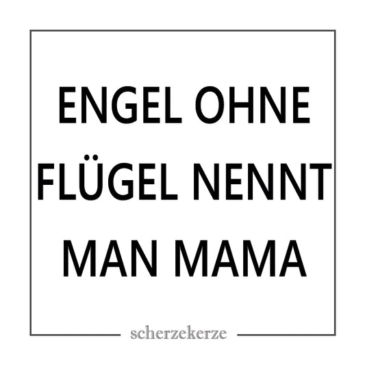 ENGEL OHNE FLÜGEL NENNT MAN MAMA